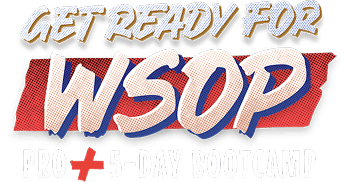 Get ready for WSOP Pro + 5-Day Bootcamp